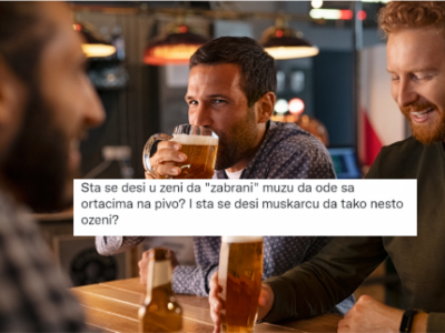 Može li ŽENA u Srbiji da zabrani mužu da  ode na PIVO sa ORTACIMA? Evo ŠTA KAŽU posesivne SUPRUGE, a kako odgovaraju muškarci sa BALKANA